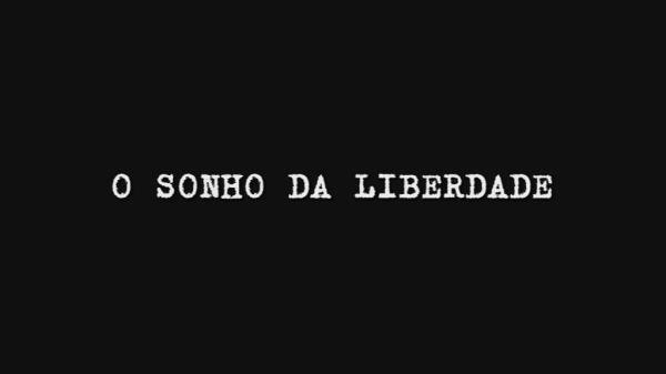 O Sonho da Liberdade - 1ª Parte